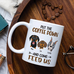 Put The Coffee Down And Come Feed Us - Personalized Dog Mug - Gift For Dog Lovers - Coffee Mug - GoDuckee