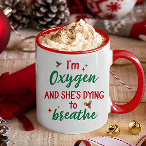 I'm Oxygen And She's Dying To Breath, Couple Gift, Personalized Accent Mug, Funny Couple Mug, Christmas Gift 02OHHN110923HH - Coffee Mug - GoDuckee