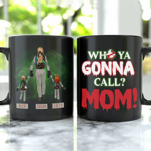 Personalized Gifts For Mom Coffee Mug Who Ya Gonna Call? Mom! 04QHHN150324 - Coffee Mugs - GoDuckee