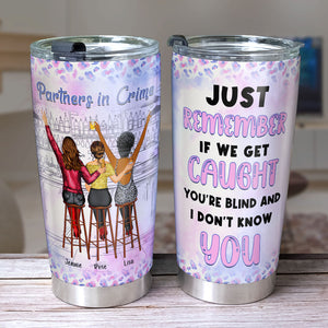 If We Get Caught You're Blind Personalized Funny Acohol Bestie Tumbler Gift For Friend - Tumbler Cup - GoDuckee