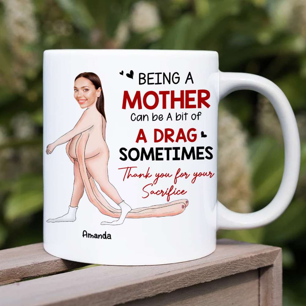 Being A Mother Can Be A Bit Of A Drag Sometimes, Gift For Mom, Personalized Mug, Funny Custom Photo Mother Mug - Coffee Mug - GoDuckee