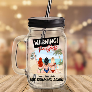 Warning, The Girls Are Drinking Again, Gift For Friends, Personalized Drinking Jar, Beach Girls Drinking Jar, Summer Gift - Drinkware - GoDuckee