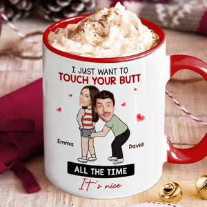 I Just Want To Touch Your Butt All The Time, Couple Gift, Personalized Mug, Funny Couple Custom Image Mug - Coffee Mug - GoDuckee