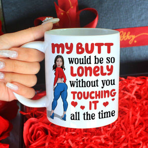 Funny Girl Lonely Butt Without You Touching It 04naqn291123 Personalized Coffee Mug - Coffee Mug - GoDuckee