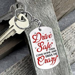 Drive Safe And Then Come Home Drive Me Crazy, Gift For Him, Personalized Stainless Steel Keychain, Funny Couple Keychain, Couple Gift - Keychains - GoDuckee