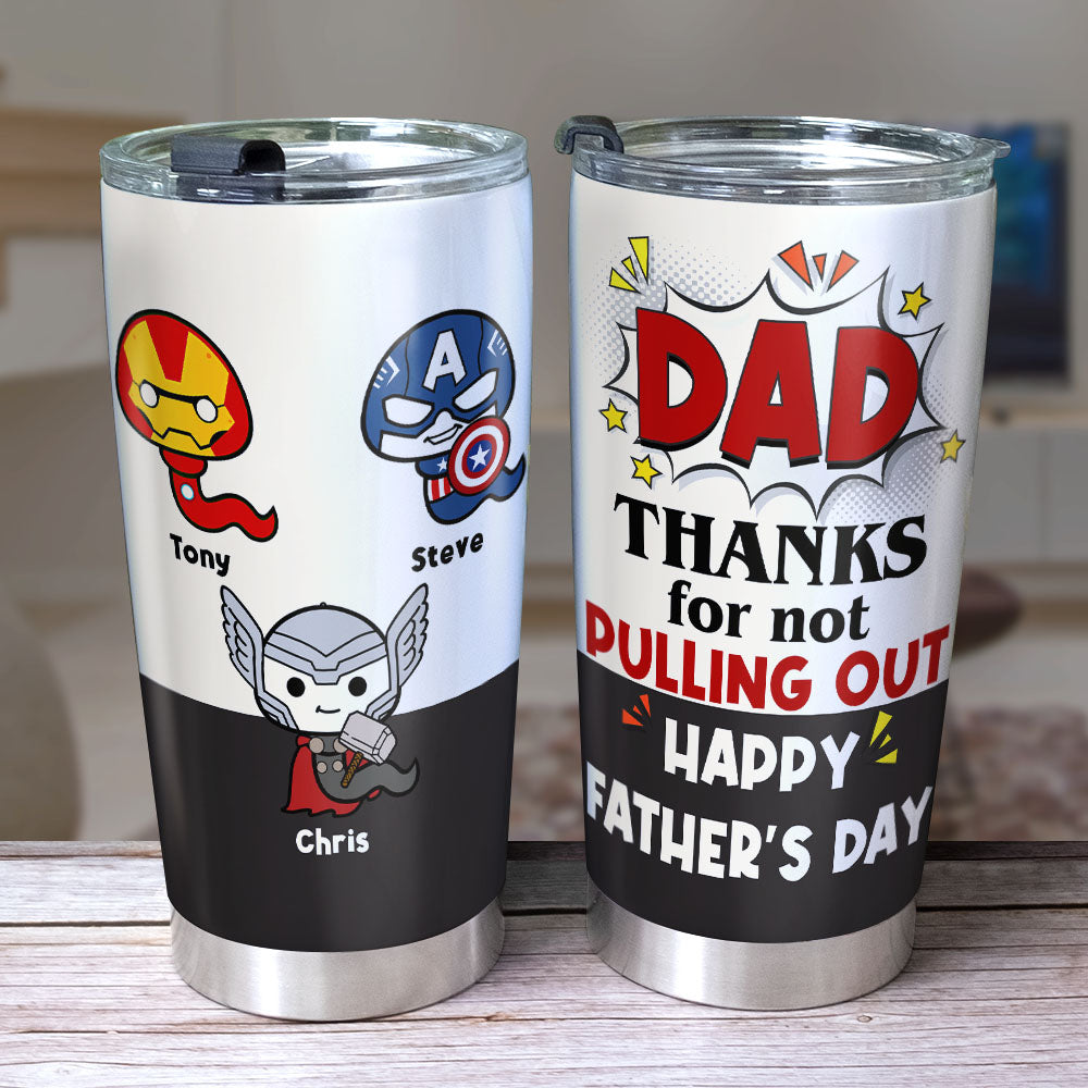 Dad Thanks For Not Pulling Out Personalized Tumbler Cup, Gift For Father's Day-1OHPO150523 - Tumbler Cup - GoDuckee