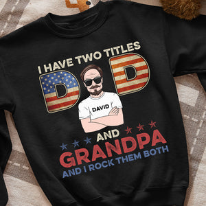 Dad I Have Two Titles Dad And Grandpa Personalized Shirt - Shirts - GoDuckee
