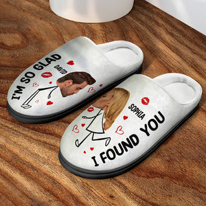 I Found You - I'm So Glad, Custom Couple Face Home Slippers, Gift For Couple, Valentine Gifts - Shoes - GoDuckee