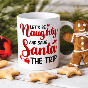 Let's Be Naughty And Save Santa The Trip-Personalized Coffee Mug- Gift For Him/ Gift For Her- Naughty Couple Coffee Mug - Coffee Mug - GoDuckee