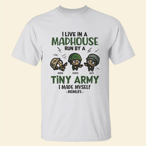 I Live In A Madhouse Run By A Tiny Army, Personalized Shirt, Gift For Mom - Shirts - GoDuckee
