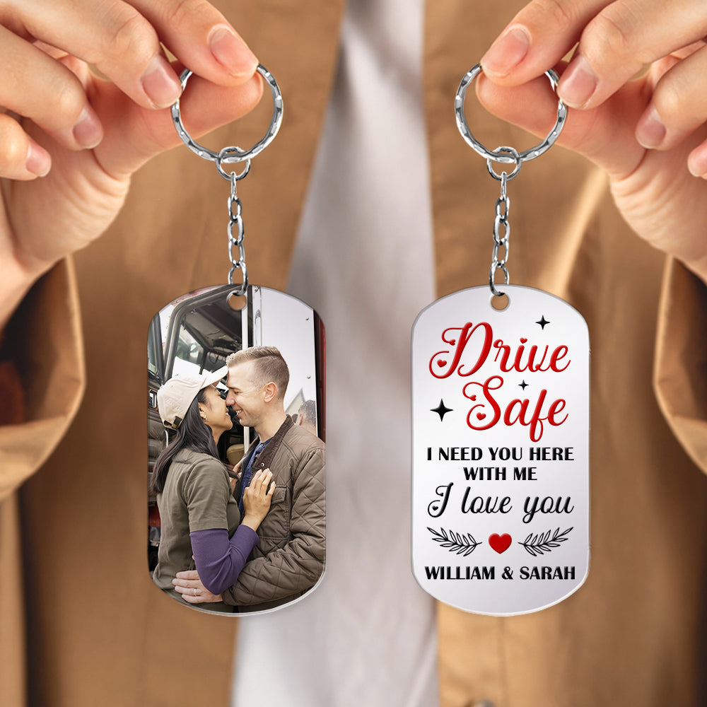 I Need You Here With Me, Personalized Stainless Steel Keychain With Upload Image, Drive Safe I Love You - Keychains - GoDuckee
