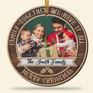 Family Together We Have It All Personalized Wood Ornament - Upload Family's Image - Ornament - GoDuckee