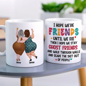 Best Old Friends, I Hope We Are Friends Until We Die, Personalized Coffee Mug, Gifts For Old Friends, Memorial Gift, Gifts For Birthday - Coffee Mug - GoDuckee