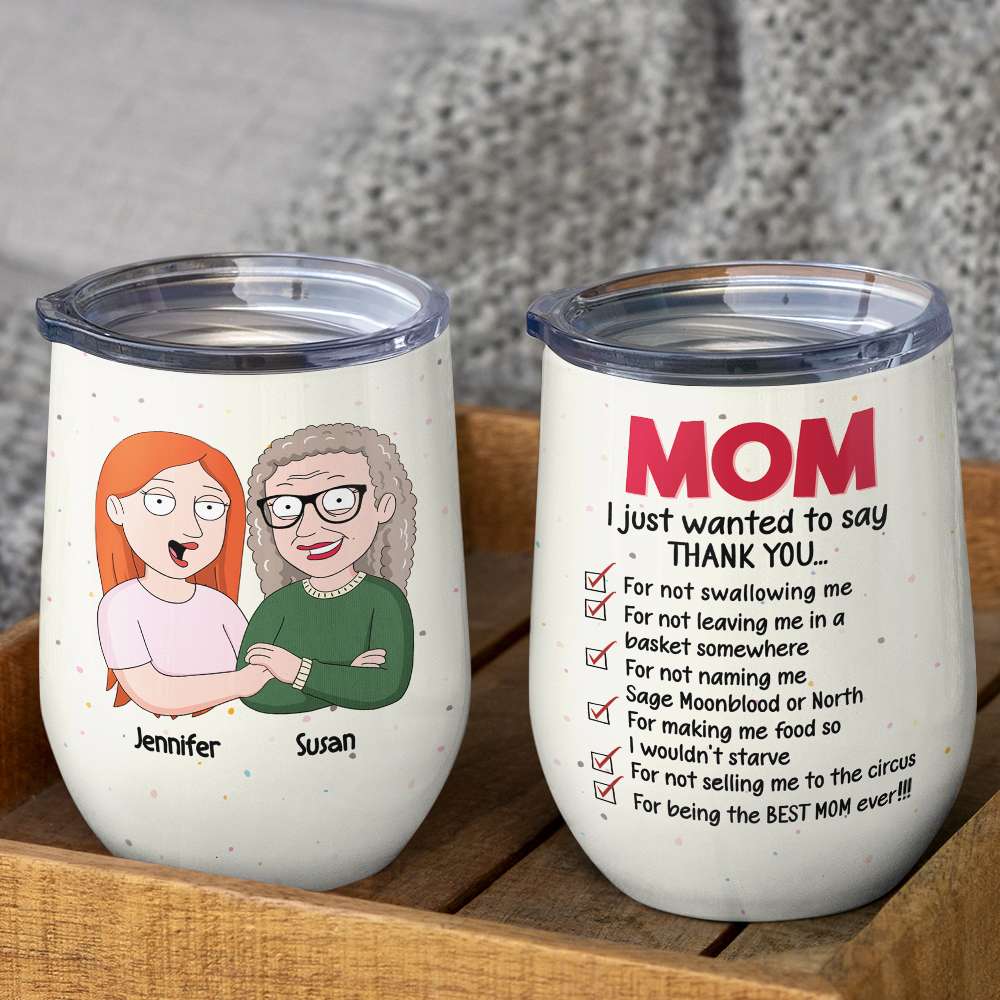 Mom, I Just Wanted To Say Thank You, Gift For Mom, Personalized Wine Tumbler 07NAHN110423HH - Wine Tumbler - GoDuckee