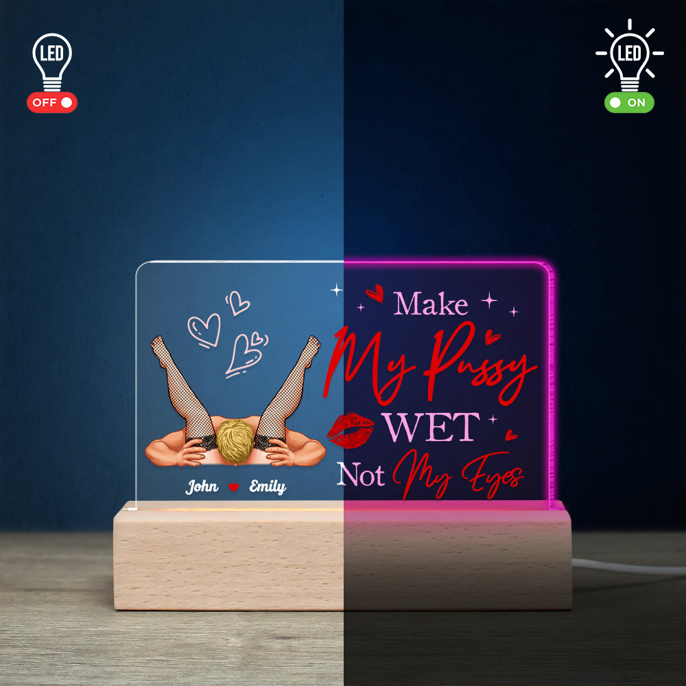 Make My Pussy Wet Not My Eyes, Gift For Him, Personalized Led Light, Funny Couple Led Light, Couple Gift - Led Night Light - GoDuckee