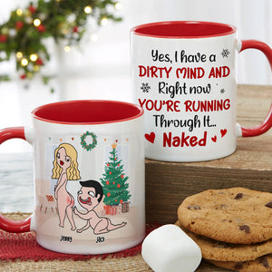 I Have A Dirty Mind And You're Running Throung It, Personalized Naughty Accent Mug, Chistmas Gift For Couple - Coffee Mug - GoDuckee