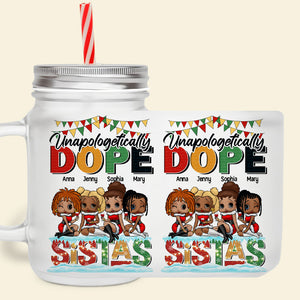 Unapologetically Dope Sistas, Personalized 16oz Frosted Mason Jar, 03NATN050923HH - Drinkware - GoDuckee