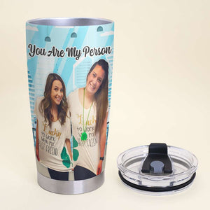 You Are My Person, Personalized Tumbler, Gifts For Friend - Tumbler Cup - GoDuckee