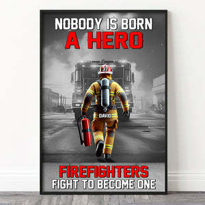 Personalized Gifts For Firefighters Canvas Print 01ohtn311224 Nobody Is Born A Hero Firefighters Fight To Become One - Poster & Canvas - GoDuckee