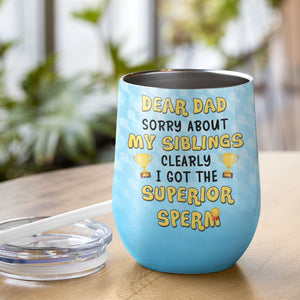 I Got The Superior Sperm Personalized Funny Wine Tumbler Gift For Dad - Wine Tumbler - GoDuckee