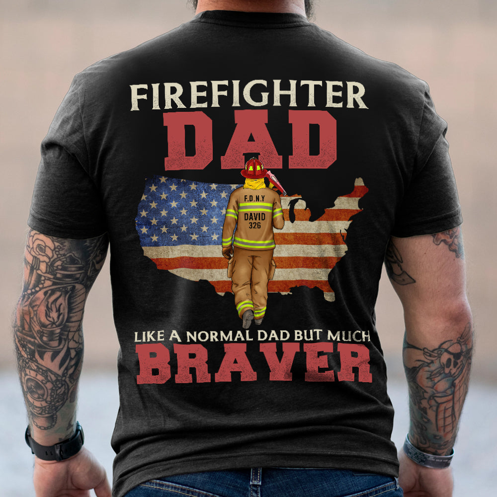 Firefighter Dad Like A Normal Dad But Much Braver, Personalized Shirt, American Firefighter Shirt, Father's Day Gift, Birthday Gift For Dad - Shirts - GoDuckee