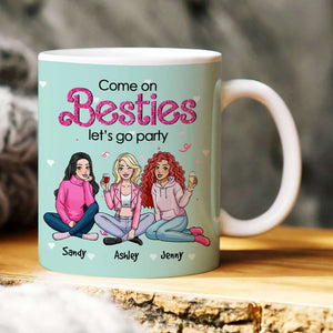 Come On Besties, Let's Go Party, Personalized Mug, Unique Gifts For Besties, 03kahn301123hh - Coffee Mug - GoDuckee