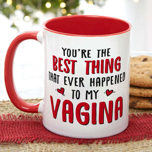 You're The Best Thing That Ever Happen To My Vagina, Gift For Couple, Personalized Mug, Funny Couple Mug, Couple Gift - Coffee Mug - GoDuckee