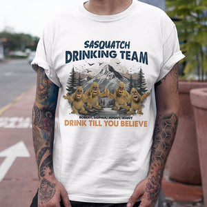 Sasquatch Drinking Team, Drink You Till You Believe, Personalized Drinking Friends Shirt, Gift For Bigfoot Believer, 05QHPO011223 - Shirts - GoDuckee