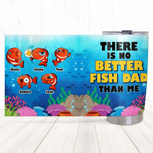 Personalized Gifts For Dad Tumbler There Is No Better Fish Dad Than Me 012totn130324 - Tumbler Cups - GoDuckee