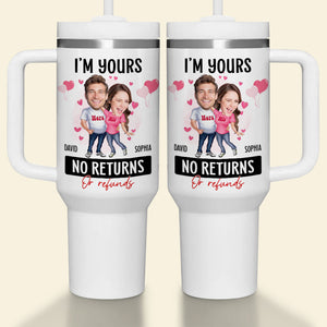 I'm Yours No Returns Or Refunds, Personalized Tumbler Handle, Best Gift Couple - Tumbler Cup - GoDuckee
