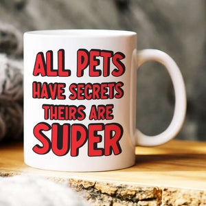 All Pets Have Secrets Their Are Super, Personalized White Mug 03DNHN1605TM - Coffee Mug - GoDuckee