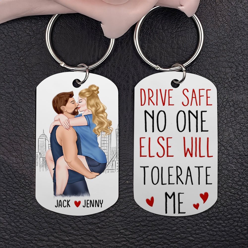Drive Safe No One Else Will Tolerate Me-Personalized Stainless Steel Keychain- Gift For Couple- Couple Stainless Steel Keychain - Keychains - GoDuckee