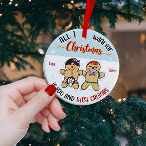 All I Want For Christmas Is You, Couple Gift, Personalized Ceramic Ornament, Naughty Gingerbread Cookie Ornament, Christmas Gift - Ornament - GoDuckee