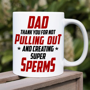 Dad Thank You For Not Pulling Out Personalized Mug, Gift For Father's Day - Coffee Mug - GoDuckee