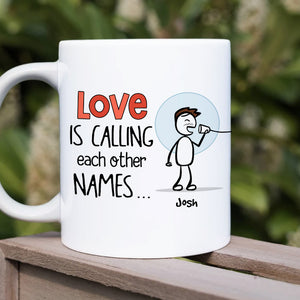 Love Is Calling Each Other Names, Gift For Couple, Personalized Mug, Stick Couple Coffee Mug, Couple Gift - Coffee Mug - GoDuckee