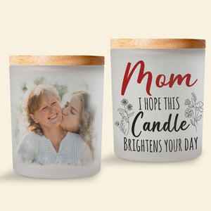 Custom Photo Gifts For Mom Scented Candle I Hope This Candle Brightens Your Day Mother's Day Gifts - Scented Candle - GoDuckee