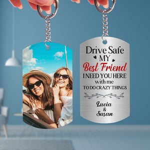 Drive Safe, Gift For Bestie, Personalized Keychain, Best Friend Stainless Steel Keychain - Keychains - GoDuckee