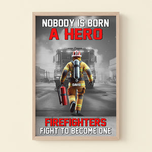Personalized Gifts For Firefighters Canvas Print 01ohtn311224 Nobody Is Born A Hero Firefighters Fight To Become One - Poster & Canvas - GoDuckee