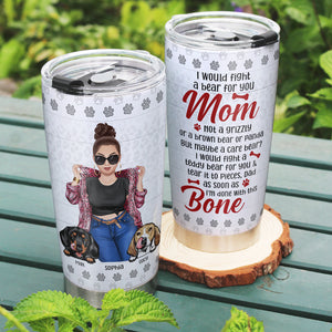 I Would Fight A Bear For You Personalized Dog Mom Tumbler - Gift For Mom, Gift For Dog Lover - Tumbler Cup - GoDuckee