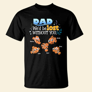 Personalized Gifts For Dad Shirt We'd Be Lost Without You 02HTPU130124 Cartoon Fishes - Shirts - GoDuckee
