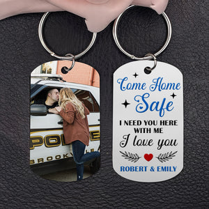 Police Couple Come Home Safe, Personalized Stainless Steel Keychain With Upload Image, Need You Here With Me - Keychains - GoDuckee