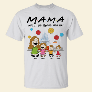 Personalized Gifts For Mom Shirt We'll Be There For You 04kapu210125 - Shirts - GoDuckee