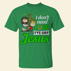 Personalized Gifts For Jesus Lover Shirt, I Don't Need Luck I've Got Jesus 01tgpu050225hg - Shirts - GoDuckee