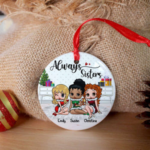 Always Sisters, Gift For Besties, Personalized Ornament, Christmas Best Friends Ceramic Ornament, Christmas Gift 02NAHN020823HH - Ornament - GoDuckee