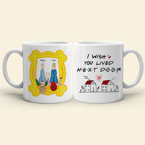 I Wish You Lived Next Door, Personalized Mug, Gifts For Friend - Coffee Mug - GoDuckee