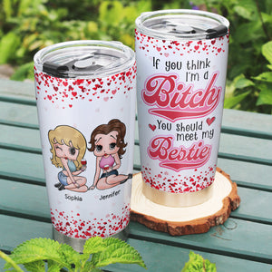 If You Think I'm A Bitch You Should Meet My Bestie- Personalized Tumbler-Gift For Bestie- Friends Tumbler-01toqn030823hh - Tumbler Cup - GoDuckee