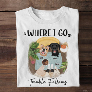 Where I Go, Trouble Follows. Gift For Dog Lovers. Personalized Shirt, Dog Lover Shirt - Shirts - GoDuckee