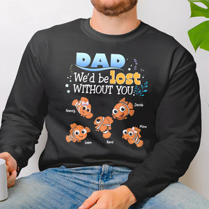 Personalized Gifts For Dad Shirt We'd Be Lost Without You 02HTPU130124 Cartoon Fishes - Shirts - GoDuckee