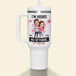 I'm Yours No Returns Or Refunds, Personalized Tumbler Handle, Best Gift Couple - Tumbler Cup - GoDuckee