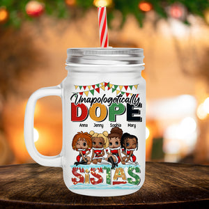 Unapologetically Dope Sistas, Personalized 16oz Frosted Mason Jar, 03NATN050923HH - Drinkware - GoDuckee